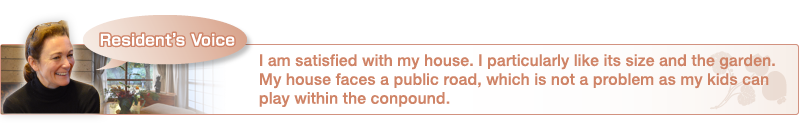 I am satisfied with my house. I particularly like its size and the garden. My house faces a public road, which is not a problem as my kids can play within the conpound.